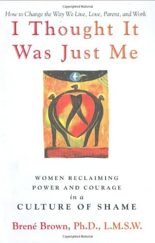I Thought It Was Just Me: Women Reclaiming Power and Courage in a Culture of Shame poster
