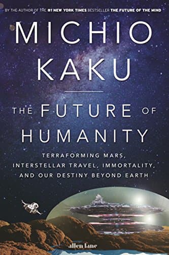 The Future of Humanity: Terraforming Mars, Interstellar Travel, Immortality and Our Destiny Beyond Earth poster