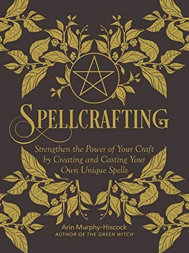 Spellcrafting: Strengthen the Power of Your Craft by Creating and Casting Your Own Unique Spells poster
