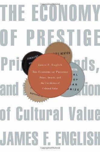 The Economy of Prestige: Prizes, Awards, and the Circulation of Cultural Value poster