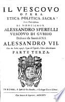 Il vescouo opera etica, politica, sacra in tre parti distinta di monsignor Alessandro Sperelli vescouo di Gubbio dedicata alla santità di n.s. Alessandro 7. Con due indici copiosi, l'vno de' capitoli, l'altro delle materie. Parte prima poster