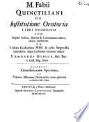 M. Fabii Quinctiliani De Institutione Oratoria libri duodecim, cum duplici indice ... Ex tribus codicibus MSS. et octo impressis emendavit, atque Lectiones variantes adjecit E. Gibson ... Accedunt Emendationum Specimen, et Tribunus Marianus, Declamatio, nunc primum ex Codice MS. edita poster