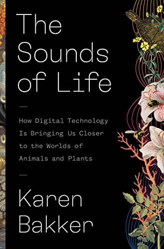 The Sounds of Life: How Digital Technology Is Bringing Us Closer to the Worlds of Animals and Plants poster