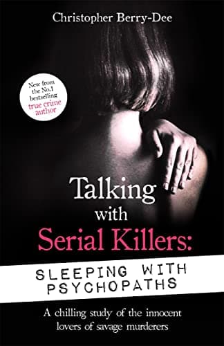 Talking with Serial Killers: Sleeping with Psychopaths: A chilling study of the innocent lovers of savage murderers poster