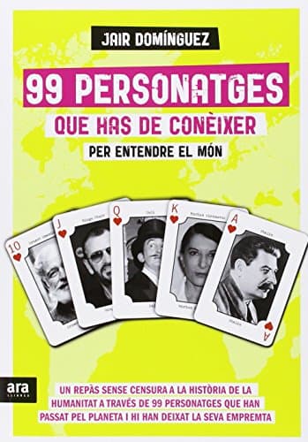 99 personatges que has de conèixer per entendre el món: Un repàs sense censura a la història de la humanitat a través de 99 personatges que han passat pel planeta i hi han deixat la seva empremta poster