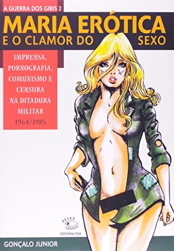 Maria Erótica e o Clamor do Sexo: Imprensa, pornografia, comunismo e censura na ditadura militar 1964-1985 poster