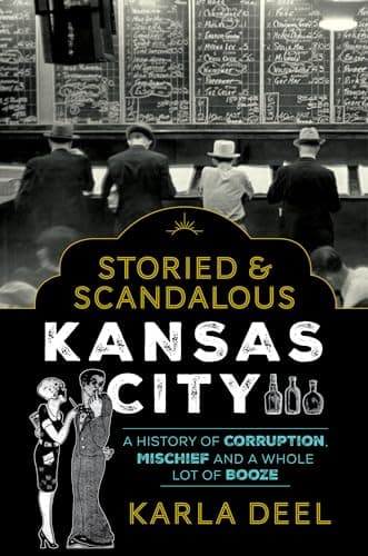Storied & Scandalous Kansas City: A History of Corruption, Mischief and a Whole Lot of Booze poster