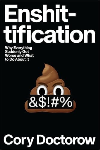 Enshittification: Why Everything Suddenly Got Worse and What to Do About It poster