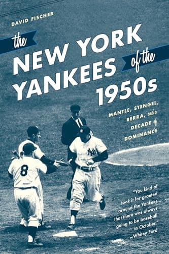 The New York Yankees of the 1950s: Mantle, Stengel, Berra, and a Decade of Dominance poster