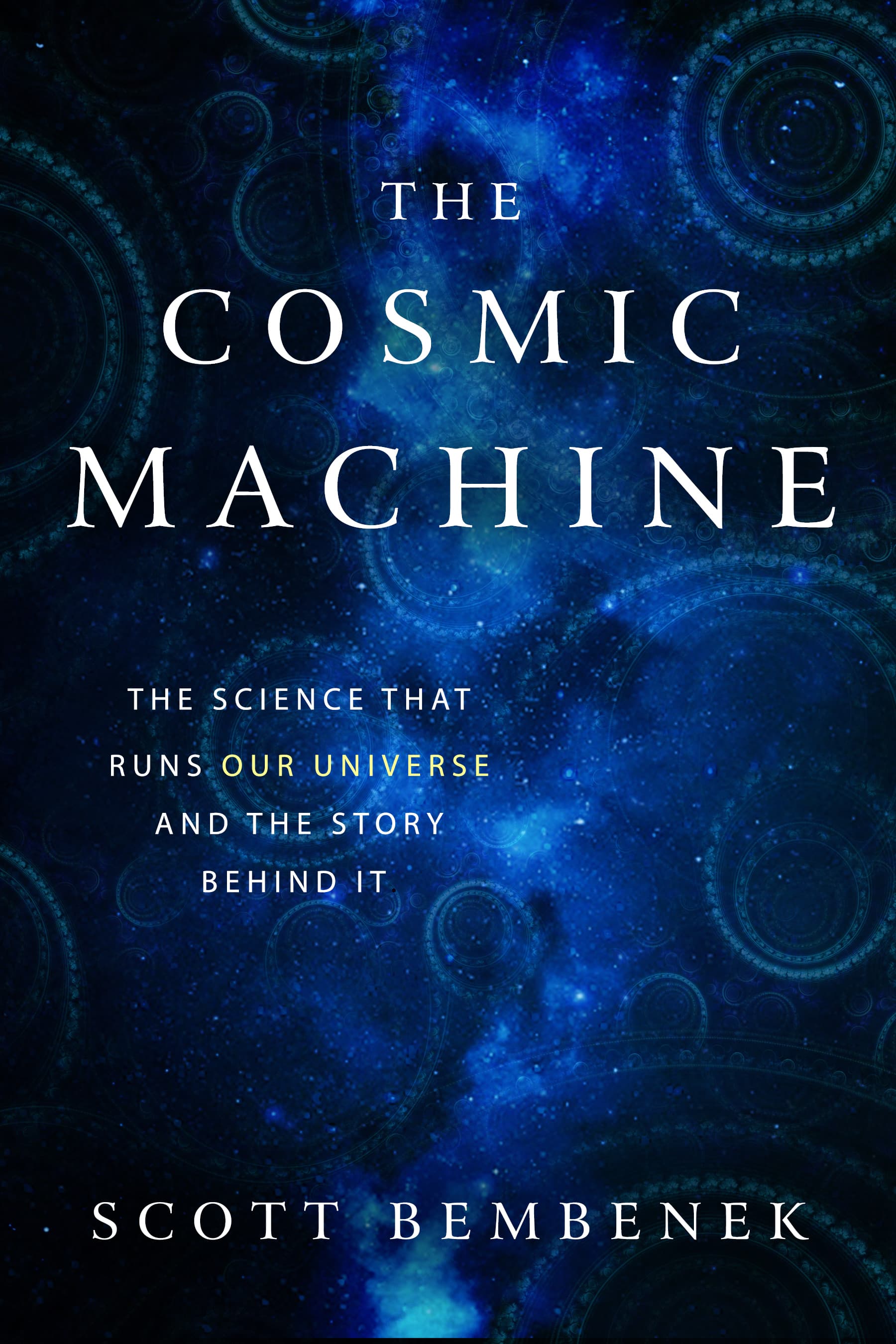 The Cosmic Machine: The Science That Runs Our Universe and the Story Behind It poster