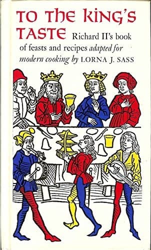 To the King's Taste: Richard II's Book of Feasts and Recipes Adapted for Modern Cooking poster