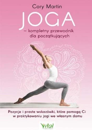 Joga. Kompletny przewodnik dla początkujących. Pozycje i proste wskazówki, które pomogą Ci w praktykowaniu jogi we własnym domu poster
