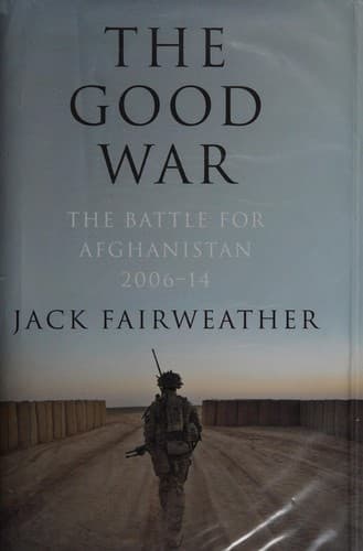 The Good War: Why We Couldn't Win the War or the Peace in Afghanistan poster