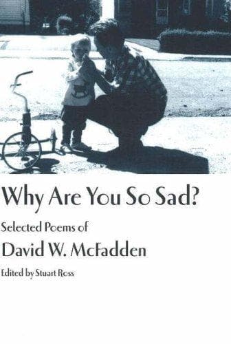 Why Are You So Sad?: Selected Poems of David W. McFadden. Selected and Introduced by Stuart Ross poster