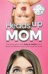 Heads Up, Mom: The Early Years With Baby and Toddler Are a Whole Lot Sweeter When You Know the Truth poster