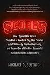 Scores: How I Opened the Hottest Strip Club in New York City, Was Extorted out of Millions by the Gambino Family, and Became One of the Most Successful Mafia Info poster