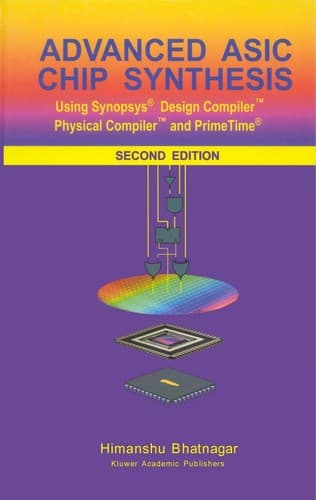 Advanced ASIC Chip Synthesis: Using Synopsys® Design Compiler™ Physical Compiler™ and PrimeTime® poster