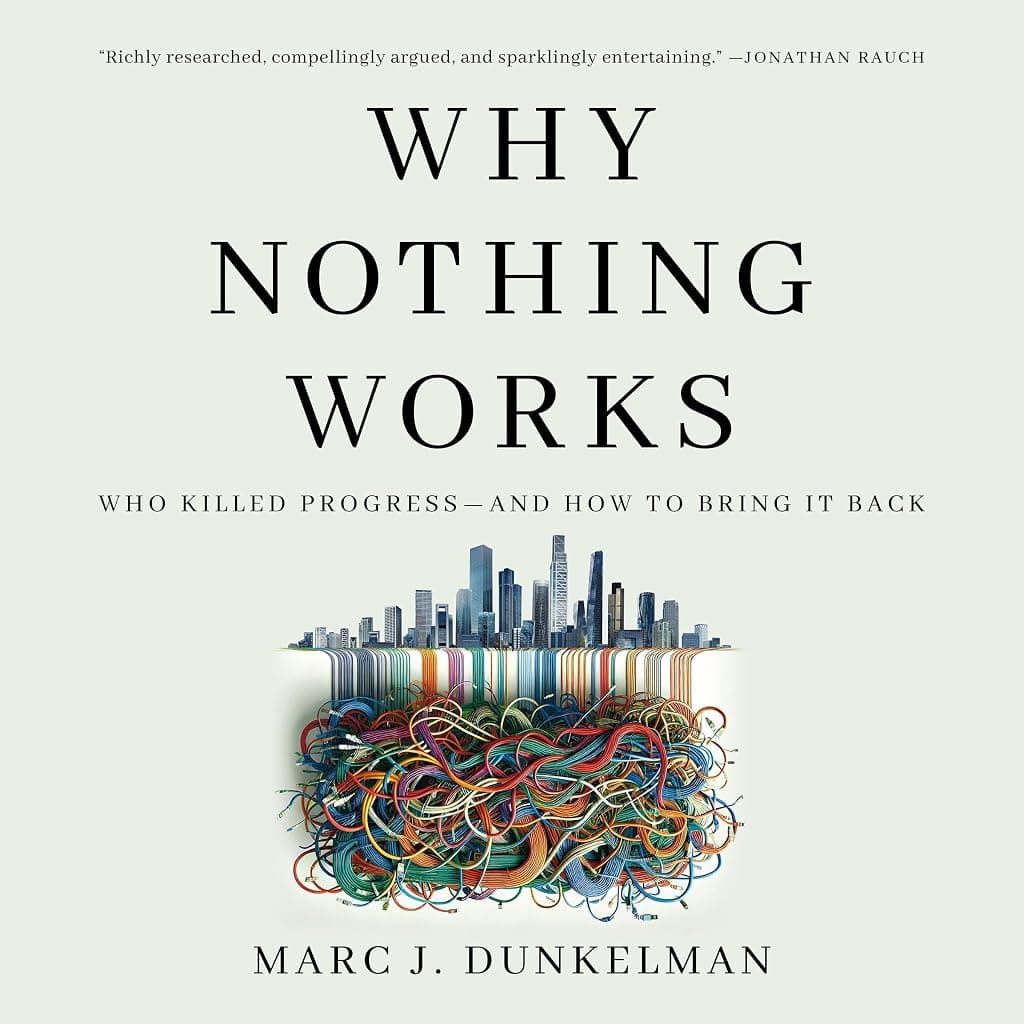 Why Nothing Works: Who Killed Progress—and How to Bring It Back poster