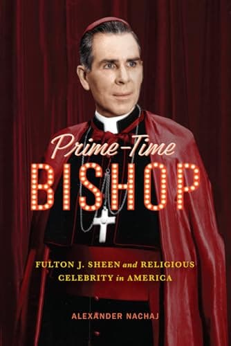 Prime-Time Bishop: Fulton J. Sheen and Religious Celebrity in America poster