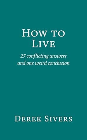 How to Live: 27 conflicting answers and one weird conclusion poster