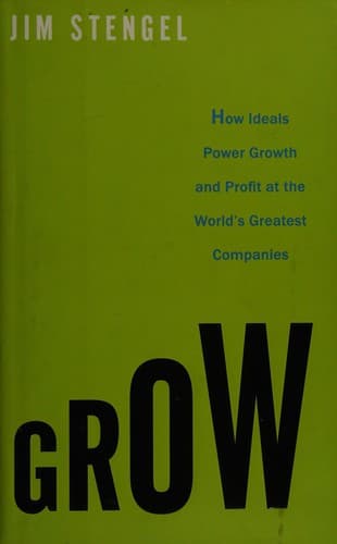 Grow: How Ideals Power Growth and Profit at the World's Greatest Companies poster
