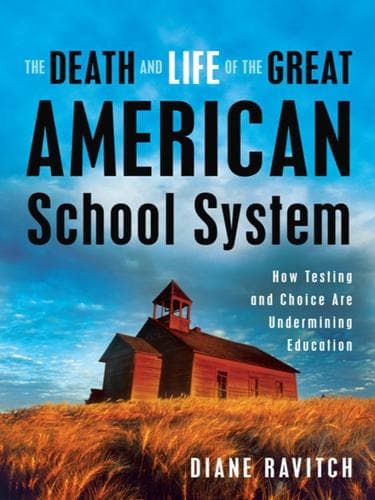 The Death and Life of the Great American School System: How Testing and Choice Are Undermining Education poster