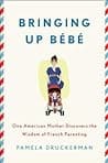 Bringing Up Bébé: One American Mother Discovers the Wisdom of French Parenting poster