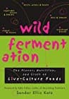 Wild Fermentation: The Flavor, Nutrition, and Craft of Live-Culture Foods poster