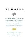 The Inner Level: How More Equal Societies Reduce Stress, Restore Sanity and Improve Everyone's Well-Being poster