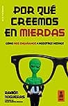 Por qué creemos en mierdas: Cómo nos engañamos a nosotros mismos poster