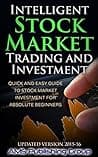Intelligent Stock Market Trading and Investment: Quick and Easy Guide to Stock Market Investment for Absolute Beginners poster