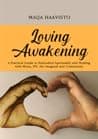 Loving Awakening: A Practical Guide to Embodied Spirituality and Healing with Metta, IFS, the Imaginal and Community poster