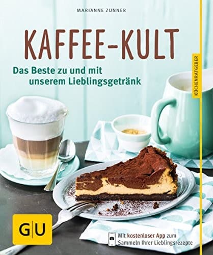 Kaffee-Kult; Das Beste zu und mit unserem Lieblingsgetränk; GU Küchenratgeber; Deutsch poster