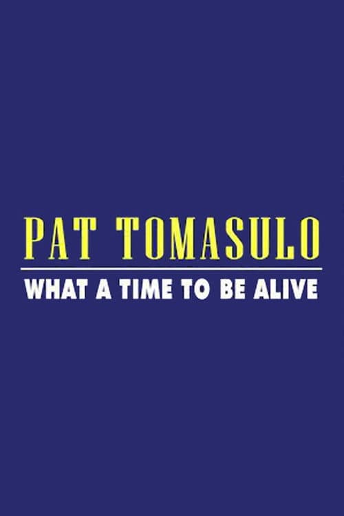 Pat Tomasulo: What A Time To Be Alive poster