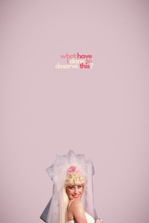 What Have I Done to Deserve This? poster