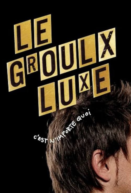 Le Groulx Luxe, c'est n'importe quoi poster