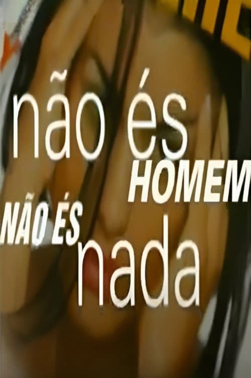 Não És Homem, Não És Nada poster