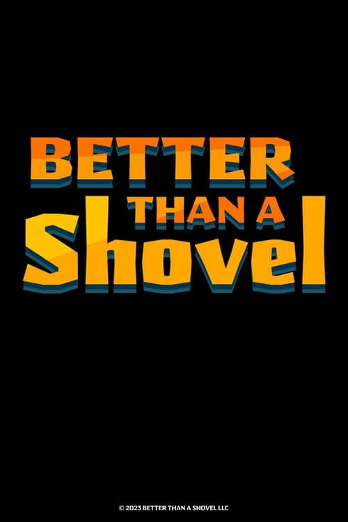 Better Than A Shovel poster