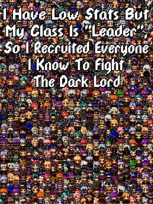 I Have Low Stats But My Class is "Leader", So I Recruited Everyone I Know to Fight the Dark Lord poster