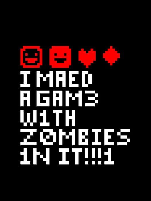 I Maed a Gam3 W1th Z0mb1es 1n it!!!1 poster