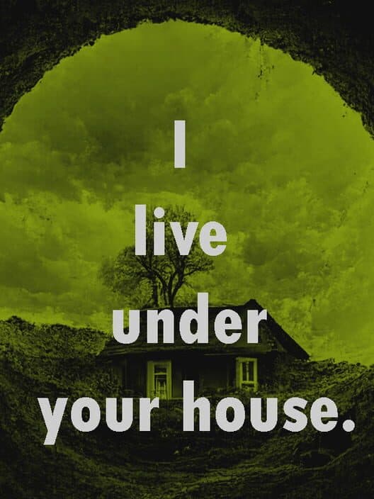 I Live Under Your House. poster