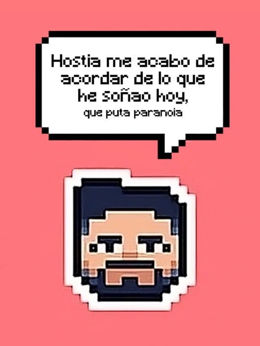 Hostia me acabo de acordar de lo que he soñao hoy, que puta paranoia poster