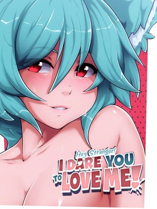 Hey Stranger! I Dare You to Love Me! poster