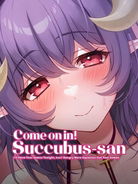 Come on in! Succubus-san: I'll Have Your Semen Tonight, too Hungry Mere Squeezes Out Your Semen poster