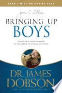 Bringing Up Boys: Practical Advice and Encouragement for Those Shaping the Next Generation of Men poster