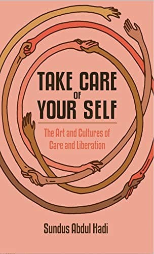Take Care of Your Self: The Art and Cultures of Care and Liberation poster
