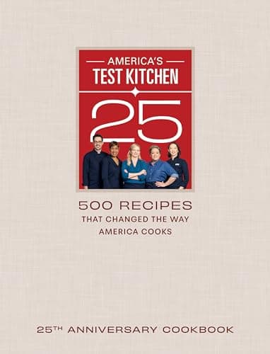 America's Test Kitchen 25th Anniversary Cookbook: 500 Recipes That Changed the Way America Cooks poster