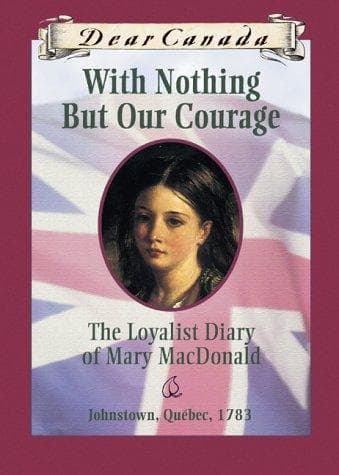 With Nothing But Our Courage: The Loyalist Diary of Mary MacDonald, Johnstown, Quebec ~ 1783 poster