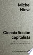 Ciencia ficción capitalista: Cómo los multimillonarios nos salvarán del fin del mundo poster