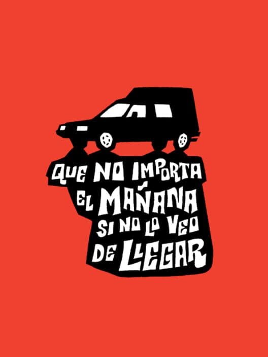 Que No Importa el Mañana Si No Lo Veo de Llegar poster